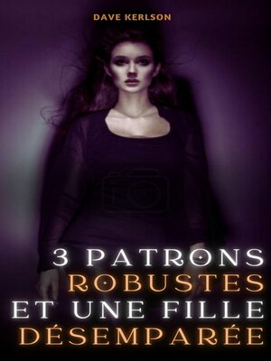 cover image of 3 Patrons Robustes et une fille Désemparée